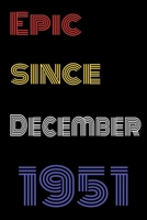 Epic Since December 1951 Notebook Birthday Gift For Women/Men/Boss/Coworkers/Colleagues/Students/Friends.: Lined Notebook / Journal Gift, 120 Pages, 6x9, Soft Cover, Matte Finish 1673761305 Book Cover