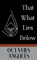 That What Lies Below B0BV1115CM Book Cover