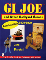 GI JOE TM and Other Backyard Heroes 1970-1979: An Unauthorized Guide 0764302019 Book Cover