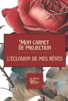 Mon carnet de projection: l'éclosion de mes rêves (French Edition) B0FD8FCV9M Book Cover
