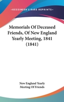 Memorials Of Deceased Friends, Of New England Yearly Meeting, 1841 1437049885 Book Cover