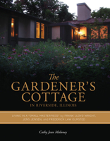 The Gardener's Cottage in Riverside, Illinois: Living in a "Small Masterpiece" by Frederick Law Olmsted, Frank Lloyd Wright, and Jens Jensen (Center for ... Places - Center Books on American Places) 1930066899 Book Cover