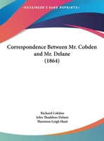 Correspondence Between Mr. Cobden And Mr. Delane 1120650313 Book Cover