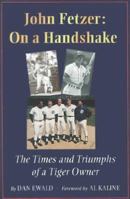 John Fetzer: On a Handshake : The Times and Triumphs of a Tiger Owner 1571671277 Book Cover