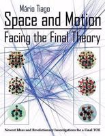 Space and Motion - Facing the Final Theory: Newest Ideas and Revolutionary Investigations for a Final Toe 1434359379 Book Cover