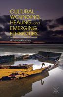 Cultural Wounding, Healing, and Emerging Ethnicities 1349502715 Book Cover