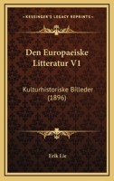 Den Europaeiske Litteratur V1: Kulturhistoriske Billeder (1896) 1167702042 Book Cover