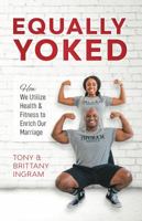 Equally Yoked: How We Utilize Health & Fitness To Enrich Our Marriage 0974738840 Book Cover