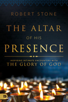 The Altar of His Presence: Inspiring Intimate Encounters with the Glory of God 0768412269 Book Cover