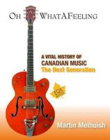 Oh What a Feeling: A Vital History of Canadian Music: The Next Generation 189499731X Book Cover