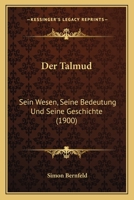 Der Talmud: Sein Wesen, Seine Bedeutung Und Seine Geschichte (1900) 1160445893 Book Cover