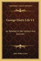 George Eliot's Life V1: As Related In Her Letters And Journals 1428638601 Book Cover