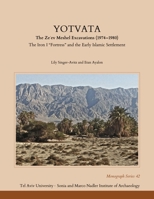 Yotvata: The Ze'ev Meshel Excavations (1974–1980): The Iron I “Fortress” and the Early Islamic Settlement 1646022297 Book Cover