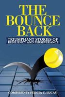 The Bounce Back: Triumphant Stories of Resiliency and Perseverance 1945117923 Book Cover