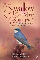 A SWALLOW CAN MAKE A SUMMER: Verses in Diversity 1646509609 Book Cover