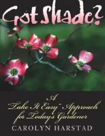 Got Shade: A "Take It Easy" Approach for Today's Gardener 0253216257 Book Cover