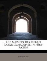 Die Mission Des Herrn Lazar: Schauspiel in F�nf Akten 053014946X Book Cover