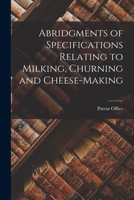 Abridgments of Specifications Relating to Milking, Churning and Cheese-Making 101888484X Book Cover