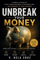 UNBREAK YOUR MONEY: A Simple System to Stop Living Paycheck to Paycheck and Take Control of Your Finances B0GRMMQJRQ Book Cover