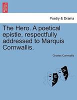 The Hero. A poetical epistle, respectfully addressed to Marquis Cornwallis. 1241166978 Book Cover