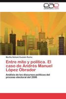 Entre Mito y Politica. El Caso de Andres Manuel Lopez Obrador 365905741X Book Cover