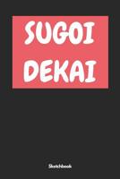 Sugoi Dekai Sketchbook: A5 Sketchbook Sketchbook Notebook Memory Book Drawing Book Scrapbook Gift for Students, Cartoonists, Manga Artists, Architects, Artists, Men, Women and Children. 1074930673 Book Cover