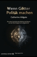 Wenn Götter Politik machen: Die wahre Geschichte der Wächter des Dharma von den Pala-Königen bis ins digitale Exil (German Edition) B0GWMDKWHN Book Cover
