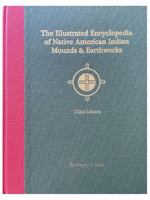 The Illustrated Encyclopedia of Native American Indian Mounds & Earthworks (Third Edition) 0940829789 Book Cover