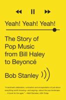 Yeah! Yeah! Yeah! The Story of Pop Music from Bill Haley to Beyoncé