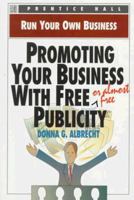 Promoting Your Business With Free (Or Almost Free) Publicity (Run Your Own Business) 0136033903 Book Cover