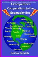 A Competitor's Compendium to the Geography Bee (Geography Bee Preparation Guides Book 2) 1519280742 Book Cover