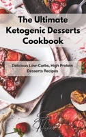 The Ultimate Ketogenic Desserts Cookbook: Delicious Low-Carbs, High Protein Desserts Recipes 1803117346 Book Cover