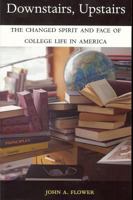 Downstairs, Upstairs: The Changed Spirit and Face of College Life in America B007RCIDO4 Book Cover