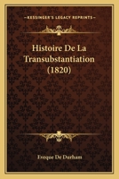 Histoire De La Transubstantiation (1820) 1160111995 Book Cover