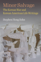 Minor Salvage: The Korean War and Korean American Life Writings 0472055208 Book Cover