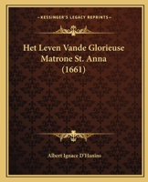Het Leven Vande Glorieuse Matrone St. Anna (1661) 1166151492 Book Cover