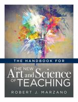 The Handbook for the New Art and Science of Teaching (Your Guide to the Marzano Framework for Competency-Based Education and Teaching Methods) 1947604317 Book Cover