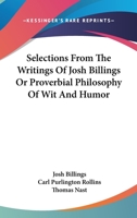 Selections From The Writings Of Josh Billings Or Proverbial Philosophy Of Wit And Humor 1163171921 Book Cover