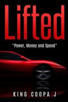 Lifted: "Money, Power, and Speed" 1533473218 Book Cover