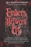 Embers Between Us: A forbidden love between a fire witch and a royal guard ignites rebellion, passion, and destiny in a kingdom built on fear. B0FSZDBJLY Book Cover