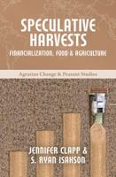 Speculative Harvests: Financialization, Food, and Agriculture 1853399922 Book Cover