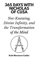 365 Days with Nicholas of Cusa: Not-Knowing, Divine Infinity, and the Transformation of the Mind B0GMGJTRKN Book Cover