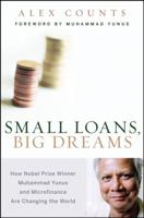 Small Loans, Big Dreams: How Nobel Prize Winner Muhammad Yunus and Microfinance are Changing the World 0470196327 Book Cover