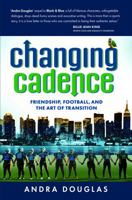 Changing Cadence: Friendship, Football and the Art of Transition 1733583521 Book Cover