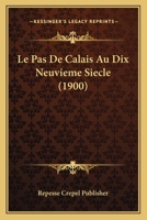 Le Pas De Calais Au Dix Neuvieme Siecle (1900) 1166781682 Book Cover