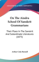 On the Aindra School of Sanskrit Grammarians, Their Place in the Sanskrit and Subordinate 1164848178 Book Cover