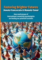 Fostering Brighter Futures : How Small Groups of International Community Psychologists Are Healing Our Polarized Societies 1940387221 Book Cover