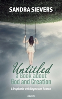 Untitled - a Book about God and Creation: A Psychosis with Rhyme and Reason 3991462680 Book Cover