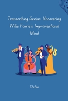 Transcribing Genius: Uncovering Willie Fourie's Improvisational Mind 338427167X Book Cover