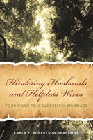 Hindering Husbands and Helpless Wives: Your Guide to a Successful Marriage 1664240225 Book Cover
